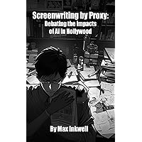 Screenwriting by Proxy: Debating the Impact of AI in Hollywood Screenwriting by Proxy: Debating the Impact of AI in Hollywood Kindle Paperback
