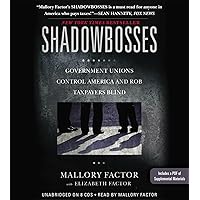 Shadowbosses: Government Unions Control America and Rob Taxpayers Blind Shadowbosses: Government Unions Control America and Rob Taxpayers Blind Paperback Kindle Audible Audiobook Hardcover Audio CD