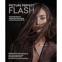 Picture Perfect Flash: Using Portable Strobes and Hot Shoe Flash to Master Lighting and Create Extraordinary Portraits Picture Perfect Flash: Using Portable Strobes and Hot Shoe Flash to Master Lighting and Create Extraordinary Portraits Paperback Kindle