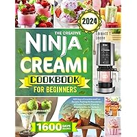 The Creative NINJA Creami Cookbook for Beginners: 1600 Days of Inventive and Fun Recipes, Pushing the Boundaries of Frozen Dessert, From Ice Creams to Mix-Ins, Sorbets, Gelatos, Shakes and Smoothies