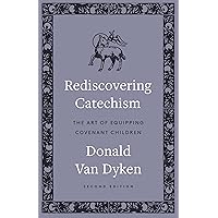 Rediscovering Catechism: The Art of Equipping Covenant Children Rediscovering Catechism: The Art of Equipping Covenant Children Paperback