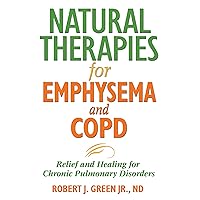 Natural Therapies for Emphysema and COPD: Relief and Healing for Chronic Pulmonary Disorders Natural Therapies for Emphysema and COPD: Relief and Healing for Chronic Pulmonary Disorders Paperback Kindle