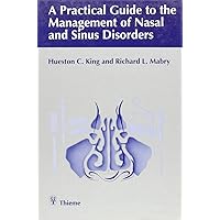Practical Guide to the Management of Nasal and Sinus Disorders Practical Guide to the Management of Nasal and Sinus Disorders Hardcover