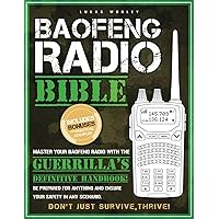 Baofeng Radio Bible: The Most Complete Step-by-Step Guide to Effortlessly Master Your Baofeng Radio! Be Prepared for Anything and Ensure Your Safety in Any Scenario | Don’t Just Survive, Thrive