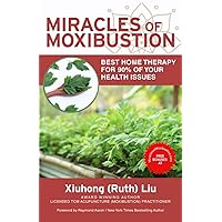 MIRACLES OF MOXIBUSTION: Best Home Therapy for 90% of Your Health Issues