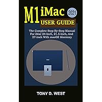 M1 iMac User Guide 2021: The Complete Step-By-Step Manual For iMac 24-Inch, 21.5-Inch, and 27-Inch with macOS Monterey M1 iMac User Guide 2021: The Complete Step-By-Step Manual For iMac 24-Inch, 21.5-Inch, and 27-Inch with macOS Monterey Kindle Hardcover Paperback