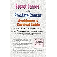 Breast Cancer and Prostate Cancer Avoidance & Survival Guide: Simple, natural, money-saving, and drug-free ways to avoid and even reverse two of the most dreaded cancers Breast Cancer and Prostate Cancer Avoidance & Survival Guide: Simple, natural, money-saving, and drug-free ways to avoid and even reverse two of the most dreaded cancers Paperback Kindle
