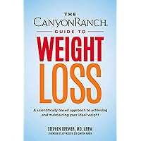 The Canyon Ranch Guide to Weight Loss: A Scientifically Based Approach to Achieving and Maintaining Your Ideal Weight The Canyon Ranch Guide to Weight Loss: A Scientifically Based Approach to Achieving and Maintaining Your Ideal Weight Kindle Hardcover