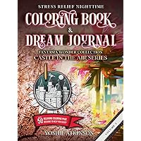 Stress Relief Nighttime Coloring Book & Dream Journal (Hardcover): Fantasia Wonder Collection: Castle in the Air Series Volume III, with 50 relaxing graphics to help you sleep