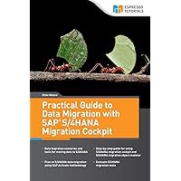 Practical Guide to Data Migration with SAP S/4HANA Migration Cockpit Practical Guide to Data Migration with SAP S/4HANA Migration Cockpit Kindle Paperback