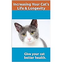 Increasing Your Cat's Life and Longevity: Extend your cat's life and longevity, give your cat better health with this information. Exciting discovery retards aging, and rejuvenates. Increasing Your Cat's Life and Longevity: Extend your cat's life and longevity, give your cat better health with this information. Exciting discovery retards aging, and rejuvenates. Kindle Paperback