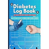 Diabetes Log Book Type 1 & Type 2: Comprehensive Glucose, Insulin Intake Diary for Diabetic Patient. Record Your Blood Sugar level on a Daily and Weekly basis