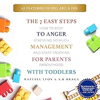 The 7 Easy Steps to Anger Management for Parents with Toddlers: How to Stop Stressing So Much and Start Enjoying Parenthood The 7 Easy Steps to Anger Management for Parents with Toddlers: How to Stop Stressing So Much and Start Enjoying Parenthood Audible Audiobook Kindle Paperback Hardcover