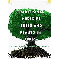 Tradinal medicine trees and plants in Africa: Potent African medicinal plants