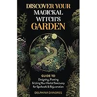 Discover Your Magickal Witch's Garden: Guide To Designing, Planting & Using Your Herbal Sanctuary for Spellwork & Rejuvenation Discover Your Magickal Witch's Garden: Guide To Designing, Planting & Using Your Herbal Sanctuary for Spellwork & Rejuvenation Paperback Kindle Audible Audiobook Hardcover