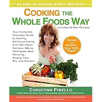 Cooking the Whole Foods Way: Your Complete, Everyday Guide to Healthy, Delicious Eating with 500 VeganRecipes , Menus, Techniques, Meal Planning, Buying Tips, Wit, and Wisdom Cooking the Whole Foods Way: Your Complete, Everyday Guide to Healthy, Delicious Eating with 500 VeganRecipes , Menus, Techniques, Meal Planning, Buying Tips, Wit, and Wisdom Paperback Kindle