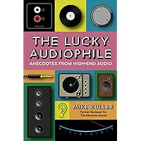 The Lucky Audiophile, Anecdotes from High-End Audio: My Charmed Journey Through Music and Stereo Equipment