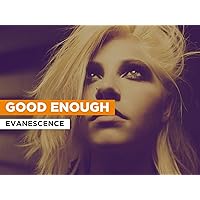 Good Enough in the Style of Evanescence