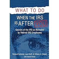 What to Do When the IRS is After You: Secrets of the IRS as Revealed by Retired IRS Employees What to Do When the IRS is After You: Secrets of the IRS as Revealed by Retired IRS Employees Paperback Kindle