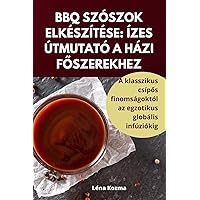 BBQ Szószok Elkészítése: Ízes Útmutató a Házi FŐszerekhez (Hungarian Edition)