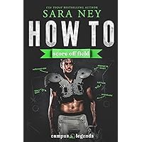 How to Score Off Field : A Brothers Best Friend, Small Town Girl, Surprise Pregnancy, New Adult, Sports Romance (Campus Legends)
