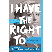 I Have the Right To: A High School Survivor's Story of Sexual Assault, Justice, and Hope I Have the Right To: A High School Survivor's Story of Sexual Assault, Justice, and Hope Paperback Audible Audiobook Kindle Hardcover Audio CD