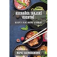 Kuchařka thajské kuchyně: Recepty plné aroma a koření (Czech Edition)