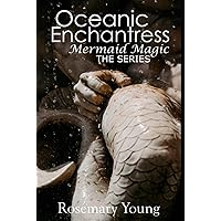 Oceanic Enchantress The Series: Mermaid Magic - Episodes One to Ten Oceanic Enchantress The Series: Mermaid Magic - Episodes One to Ten Kindle Hardcover Paperback