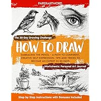 How to Draw: Embracing the Pencil - A Path to Confident, Creative Self-Expression. Tips and Tricks to Become an Expert in 30 Days How to Draw: Embracing the Pencil - A Path to Confident, Creative Self-Expression. Tips and Tricks to Become an Expert in 30 Days Paperback Kindle