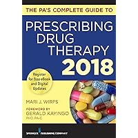 The PA’s Complete Guide to Prescribing Drug Therapy 2018