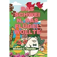 Das Schwein, Das Flügel Wollte (German Edition)