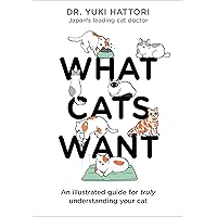 What Cats Want: An illustrated guide for truly understanding your cat What Cats Want: An illustrated guide for truly understanding your cat Hardcover Kindle