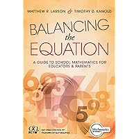 Balancing the Equation: A Guide to School Mathematics for Educators and Parents (Contexts for Effective Student Learning in the Common Core) (Teaching in Focus) Balancing the Equation: A Guide to School Mathematics for Educators and Parents (Contexts for Effective Student Learning in the Common Core) (Teaching in Focus) Kindle Perfect Paperback