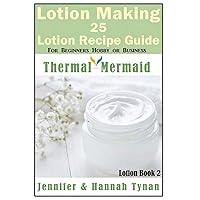 Lotion Making: 25 Lotion Recipe Guide for Beginners Hobby or Business (Thermal Mermaid: Lotion Book 2) Lotion Making: 25 Lotion Recipe Guide for Beginners Hobby or Business (Thermal Mermaid: Lotion Book 2) Paperback Kindle Audible Audiobook