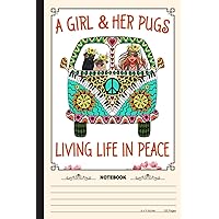 A Girl & Her Pugs Living Life In PEace Notebook: A Notebook, Journal Or Diary For True Pug Lover - 6 x 9 inches, College Ruled Lined Paper, 120 Pages