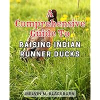 A Comprehensive Guide to Raising Indian Runner Ducks: The Ultimate Handbook for Duck Lovers - Unveiling the Tricks and Joys of Caring for Indian Runner Ducks