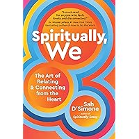 Spiritually, We: The Art of Relating and Connecting from the Heart Spiritually, We: The Art of Relating and Connecting from the Heart Audible Audiobook Hardcover Kindle