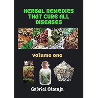 Herbal Remedies that Cure All Diseases Herbal Remedies that Cure All Diseases Kindle