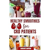 Healthy Smoothies For CKD Patients : Delicious Low Potassium Low Phosphorus Fruit Blends Recipes for Chronic Kidney Disease & Renal Failure Healthy Smoothies For CKD Patients : Delicious Low Potassium Low Phosphorus Fruit Blends Recipes for Chronic Kidney Disease & Renal Failure Kindle Paperback