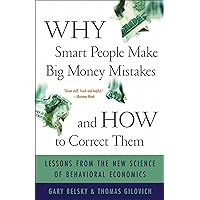 Why Smart People Make Big Money Mistakes and How to Correct Them: Lessons from the Life-Changing Science of Behavioral Economics Why Smart People Make Big Money Mistakes and How to Correct Them: Lessons from the Life-Changing Science of Behavioral Economics Kindle Paperback