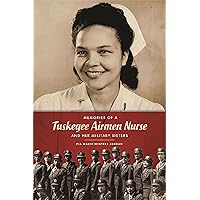 Memories of a Tuskegee Airmen Nurse and Her Military Sisters Memories of a Tuskegee Airmen Nurse and Her Military Sisters Hardcover Kindle