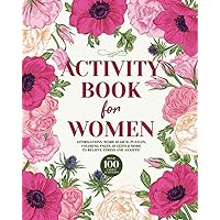 Activity Book for Women: Relaxing Gift Book for Women - Over 100 Unique Activities - Affirmations, Word Search, Puzzles, Coloring Pages, Quizzes & More to Relieve Stress and Anxiety!