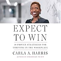 Expect to Win: 10 Proven Strategies for Thriving in the Workplace Expect to Win: 10 Proven Strategies for Thriving in the Workplace Audible Audiobook Paperback Kindle Hardcover