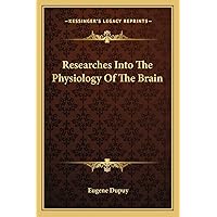 Researches Into The Physiology Of The Brain Researches Into The Physiology Of The Brain Paperback Hardcover