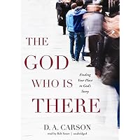 The God Who Is There: Finding Your Place in God's Story The God Who Is There: Finding Your Place in God's Story Paperback Kindle Audible Audiobook Audio CD