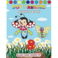 Bugs and Insects Dot Markers Activity Book: Do A Dot Page A Day (Bugs) Easy Guided BIG DOTS, Dot Coloring Book For Kids Boys & Girls, Preschool Kindergarten Activities (Cute Dot Marker Activity Book)