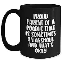 Funny Poodle Dog - Proud Parent Of A Poodle That Is Sometimes An Asshole And That's Okay - Unique Mother's Day Unique Gifts for Dog Lovers - 11oz/15oz Black Ceramic Coffee Mug