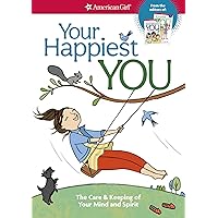 Your Happiest You: The Care & Keeping of Your Mind and Spirit (American Girl® Wellbeing) Your Happiest You: The Care & Keeping of Your Mind and Spirit (American Girl® Wellbeing) Paperback Kindle Audible Audiobook