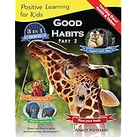 Good Habits Part 2: A 3-in-1 unique book teaching children Good Habits, Values as well as types of Animals (Positive Learning for Kids) Good Habits Part 2: A 3-in-1 unique book teaching children Good Habits, Values as well as types of Animals (Positive Learning for Kids) Paperback Hardcover