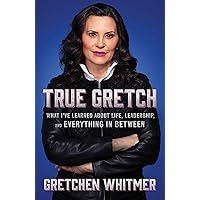 True Gretch: What I've Learned About Life, Leadership, and Everything in Between True Gretch: What I've Learned About Life, Leadership, and Everything in Between Hardcover Kindle Audible Audiobook